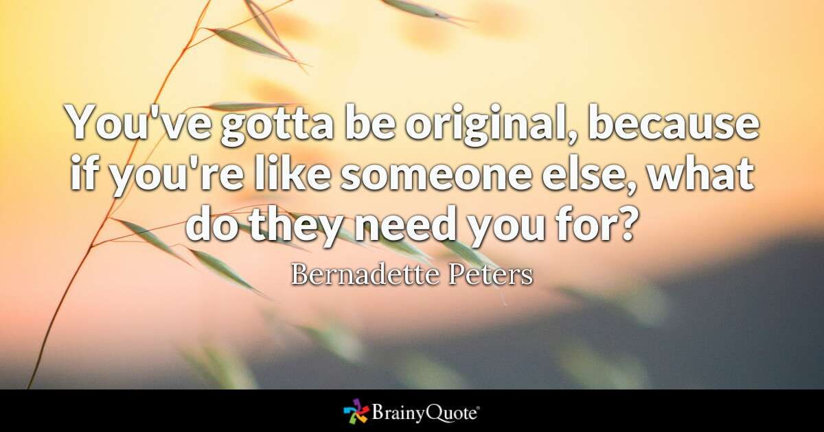 You've gotta be original, because if you're like someone else, what do they need you for?
- #BernadettePeters #BOTD