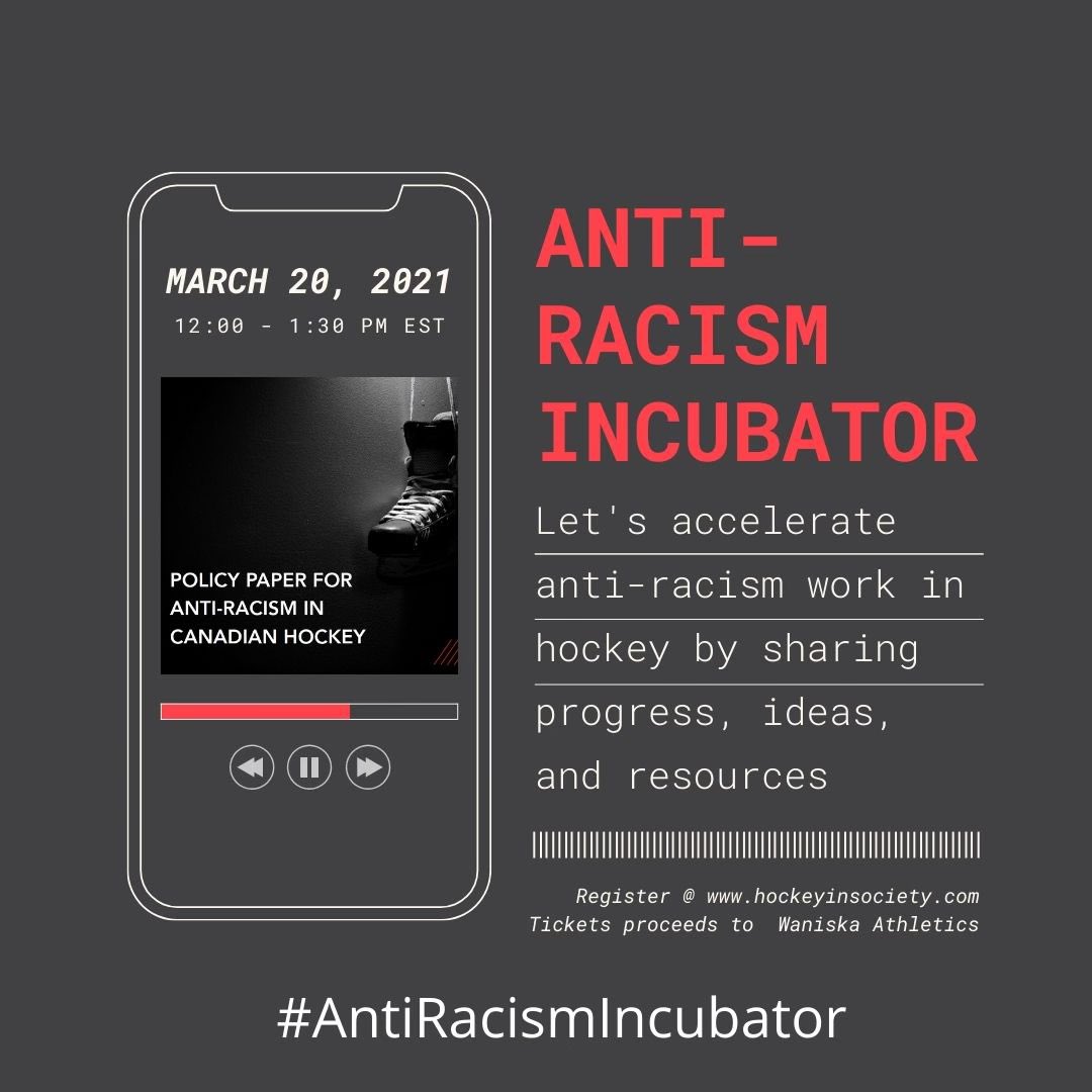 Anti-Racism Incubator: Let’s accelerate anti-racism work by sharing progress, ideas, and resources. Register @ www.hockeyinsociety.com. Tickets proceeds to Waniska Athletics. March 20, 2021, 12-1:30 est. #AntiRacismIncubator