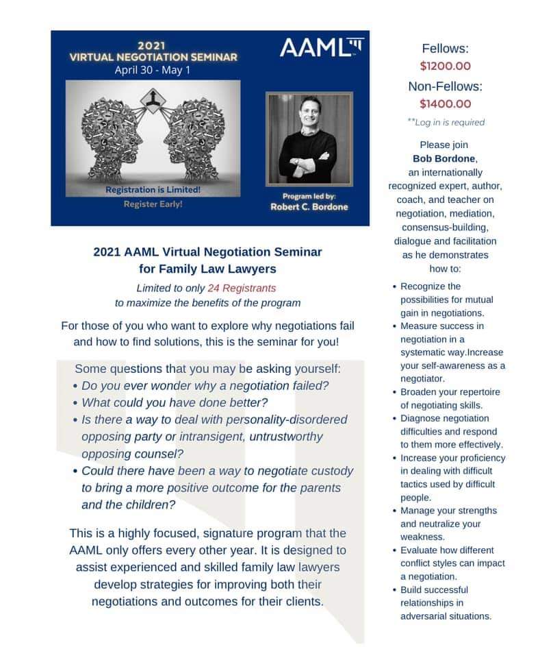 Registration is open at aaml.org for the AAML'S biennial Negotiation Seminar with professor Robert Bordone, the internationally recognized authority on negotiation and dispute resolution.  Attend this year from your desk!  Limited to only 24, so register now!