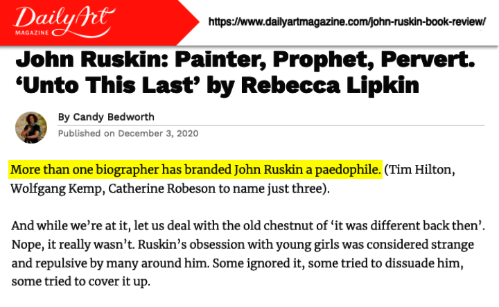 10 of 38Ruskin was also an occultist and (according to some biographers) a pedophile.In these respects, his eccentricities resembled those still fashionable in certain globalist circles today. https://www.dailyartmagazine.com/john-ruskin-book-review/