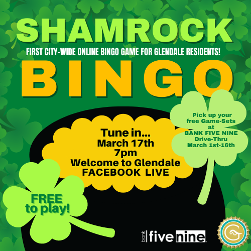 We're planning the first-ever, City-Wide online bingo game for St. Patrick's Day.  It's free to play!  Glendale residents can pick up their SHAMROCK BINGO game-sets at the GLENDALE BANK FIVE NINE drive-thru (March 1st through March 16th). WelcometoGlendale.com/Shamrockbingo