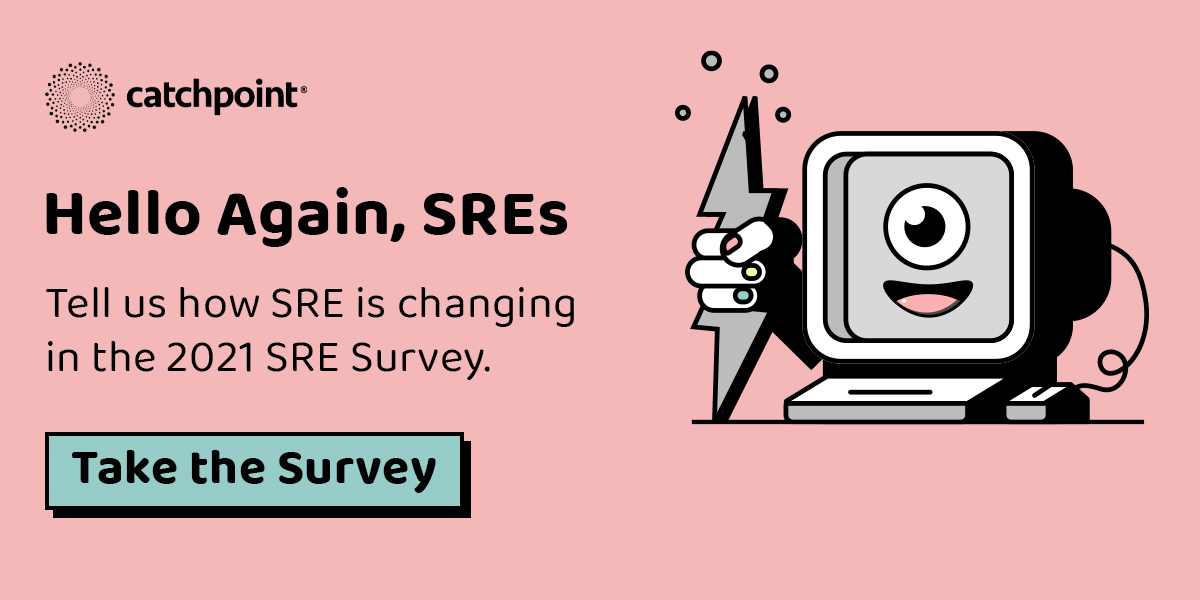 Catchpoint (@catchpoint) on Twitter photo We're looking for #SREs to take this year's #SREsurvey. Make your voice heard: bit.ly/2Pdc04p
Huge thanks to our survey partners <a href="/Catchpoint/">Catchpoint</a> <a href="/DEVOPSINST/">DevOps Institute</a> <a href="/VMware/">VMware</a> We're looking for #SREs to take this year's #SREsurvey. Make your voice heard: bit.ly/2Pdc04p
Huge thanks to our survey partners <a href="/Catchpoint/">Catchpoint</a> <a href="/DEVOPSINST/">DevOps Institute</a> <a href="/VMware/">VMware</a>