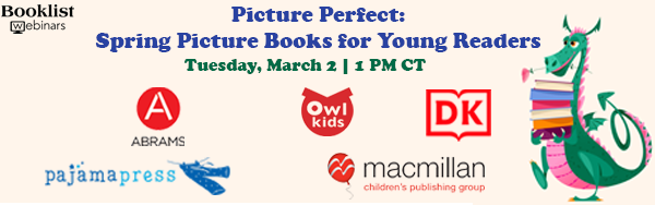 Promotional art for upcoming Booklist webinar, "Picture Perfect: Spring Picture Books for Young Readers" happening tomorrow (3/2) at 1 PM CT