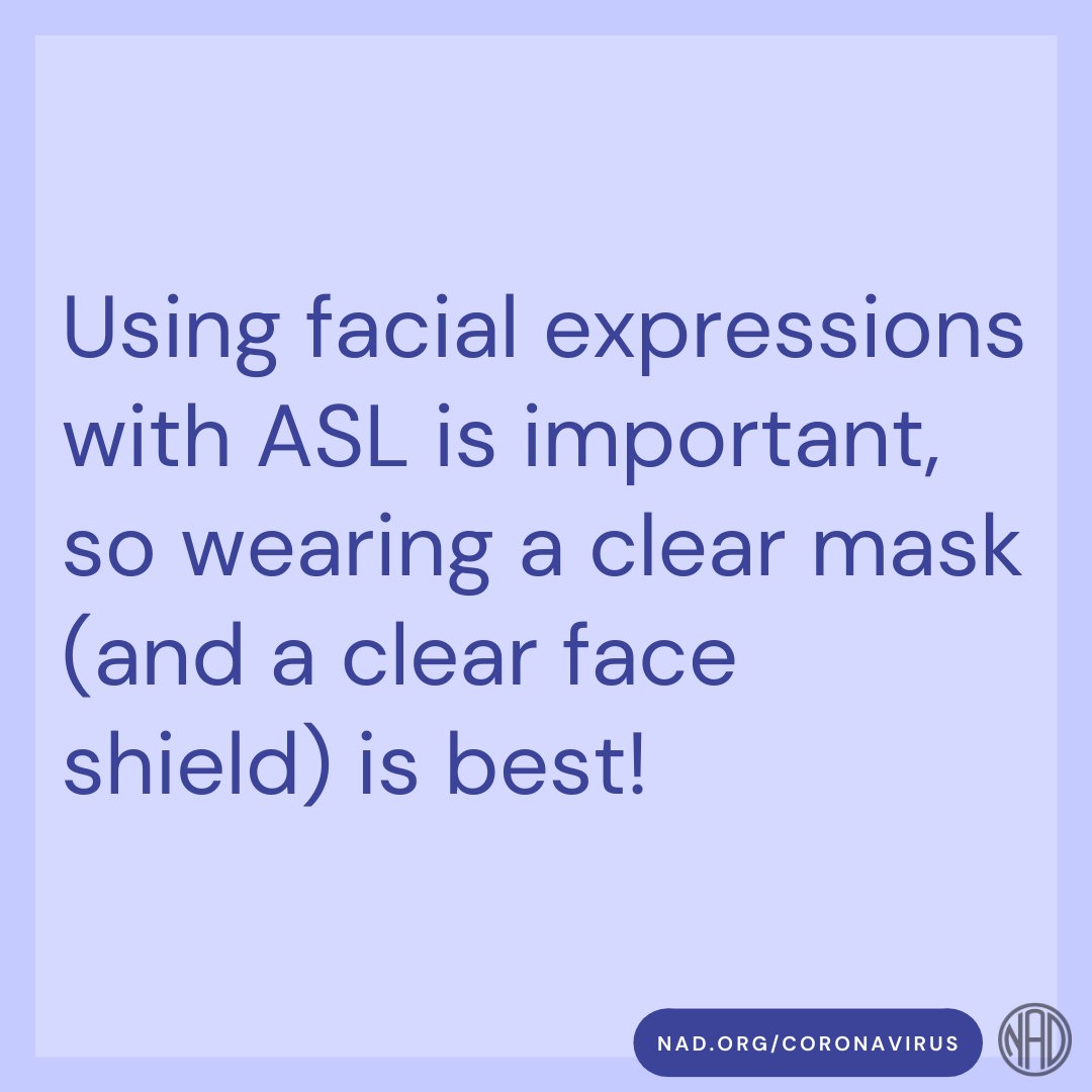 Dark lavender background with a lighter lavender overlay. In the center, in dark purple text, “Using facial expressions with ASL is important, so wearing a clear mask (and a clear face shield) is best!” Below, in a dark purple bubble and white text, “NAD.ORG/CORONAVIRUS”. Bottom right corner, the NAD logo in semi-transparent black. 