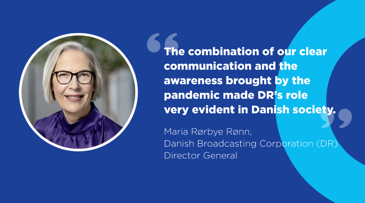 Maria Rørbye Rønn, Director General of Danish Broadcasting Corporation (DR): "The combination of our clear communication and the awareness brought by the pandemic made DR’s role very evident in Danish society."