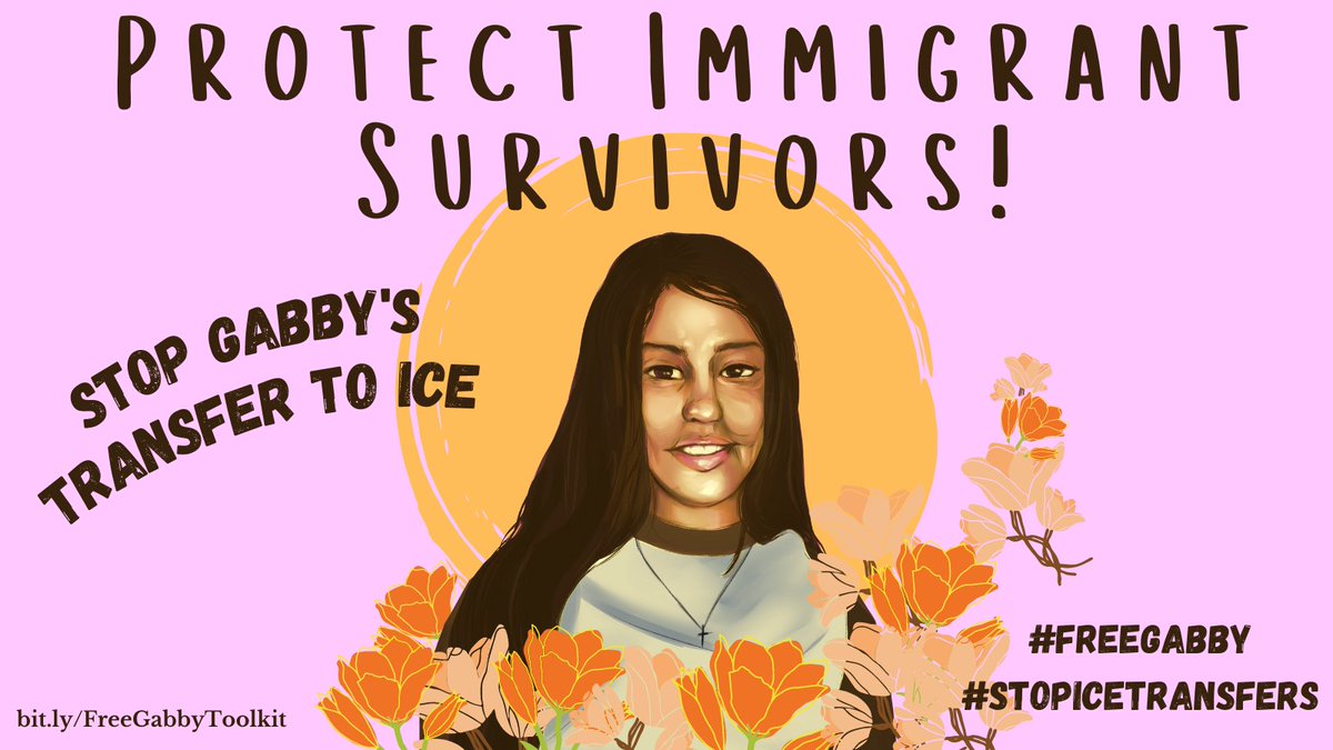 A light lavender graphic has the title, “Protect Immigrant Survivors!” An illustration of Gabby is at the center of the graphic. She smiles, has long hair, and wears a brown and white t-shirt. In the background is a sun, and orange and cream colored flowers surround her. Other text includes “Stop Gabby’s Transfer to ICE,” “bit.ly/FreeGabbyToolkit” and hashtags “FreeGabby” and “StopICEtransfers.”
