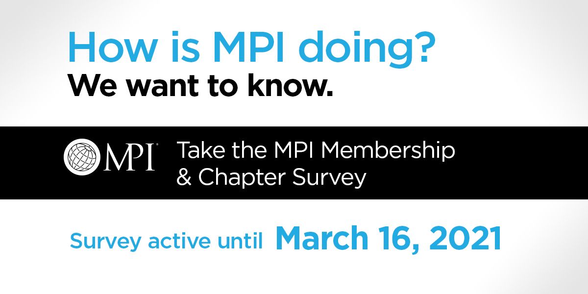 Tell us what you think! Check your inbox and take the #MPI Member and Chapter
Satisfaction Survey. Complete your survey by March 16 for a chance to win a $100 gift card from Amazon!