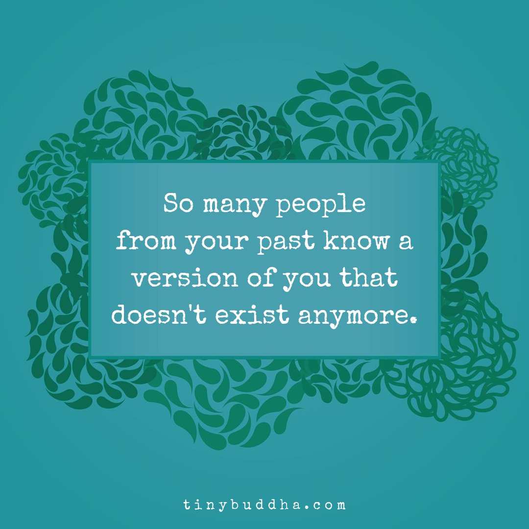 tinybuddha's tweet image. So many people from your past know a version of you that doesn't exist anymore.