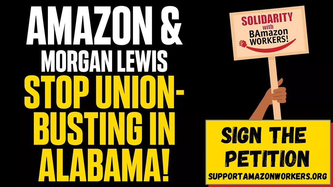jgeneric's tweet image. Sign the petition today to demand Amazon.com and #MorganLewis stop union busting in Alabama BAmazonUnion! When you sign, the petition sends an automatic message to the leaders of these union busters! Sign at SupportAmazonWorkers.org!
