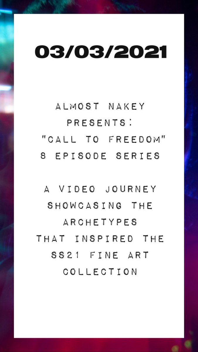 Almost Nakey presents “Call to Freedom: An 8 Episode Series” - a video journey showcasing the Archetypes that inspired the SS21 Fine Art Original Collection.