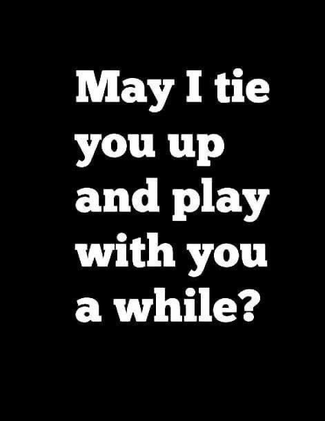 You may . Who ever wants to may . Tie me up!!!