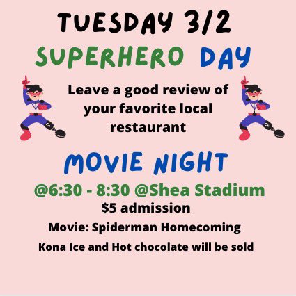 Tomorrow dress up as your favorite superhero! Come to movie night at Shea Stadium for some hot chocolate, Kona Ice, and Spider-Man!                                             Kindness of the day: Leave a good review of your favorite local restaurant!     🦹🕷☕️🎬