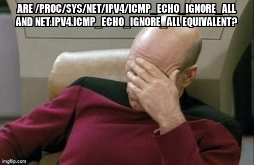 askubuntumemes's tweet image. Are /proc/sys/net/ipv4/icmp_echo_ignore_all and net.ipv4.icmp_echo_ignore_all equivalent? askubuntu.com/questions/1320… #proc #kernel #sysctl