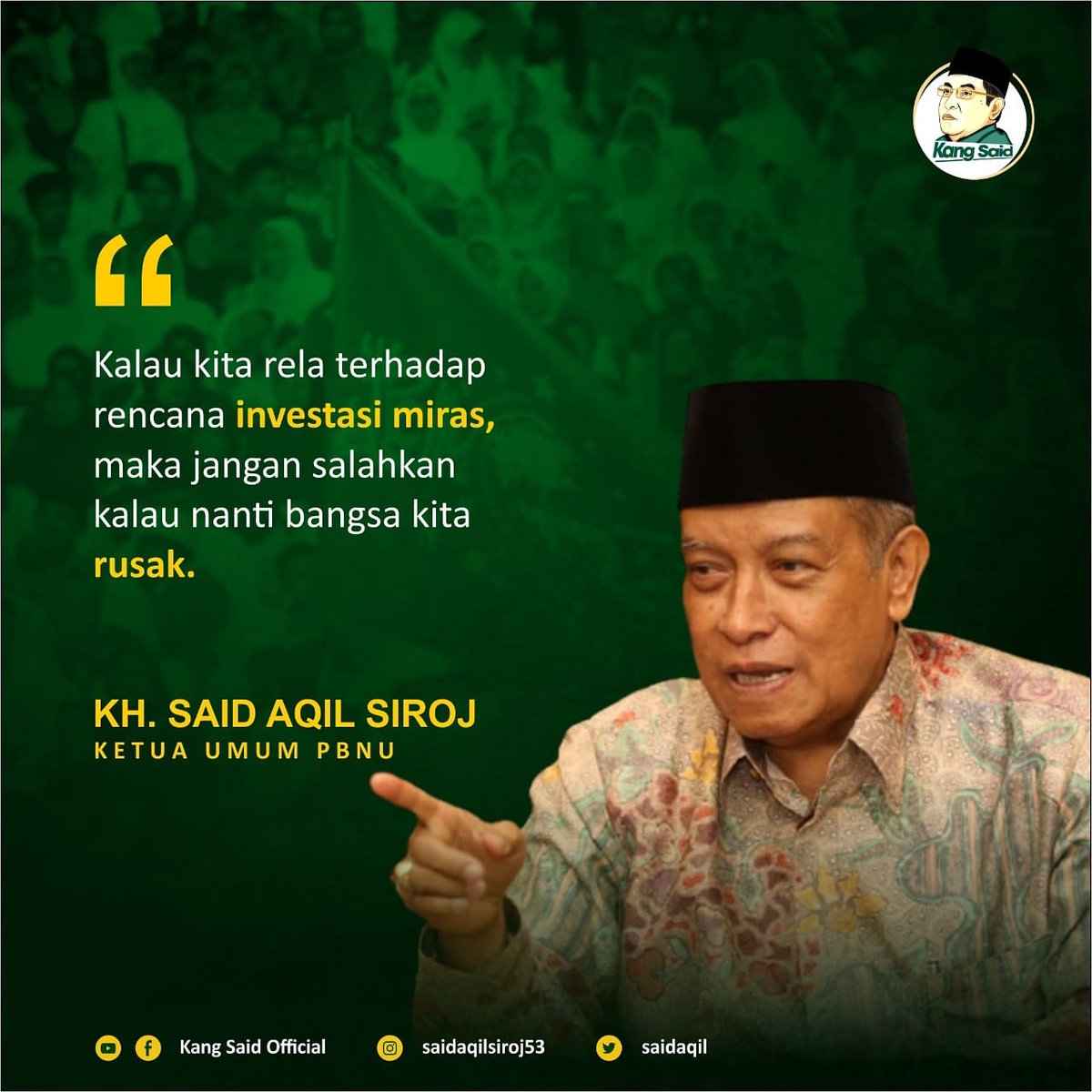"Kalau kita rela terhadap rencana investasi miras, maka jangan salahkan kalau nanti bangsa kita rusak." (KH. Said Aqil Siroj)