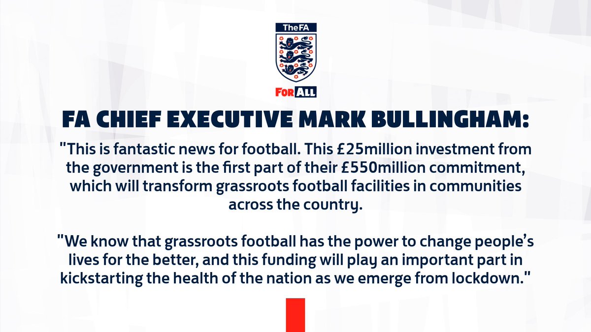 A graphic on a white background, headed by the FA For All logo, with the following text:  FA CHIEF EXECUTIVE MARK BULLINGHAM:  "This is fantastic news for football. This £25million investment from the government is the first part of their £550million commitment, which will transform grassroots football facilities in communities across the country.  "We know that grassroots football has the power to change people’s lives for the better, and this funding will play an important part in kickstarting the health of the nation as we emerge from lockdown."