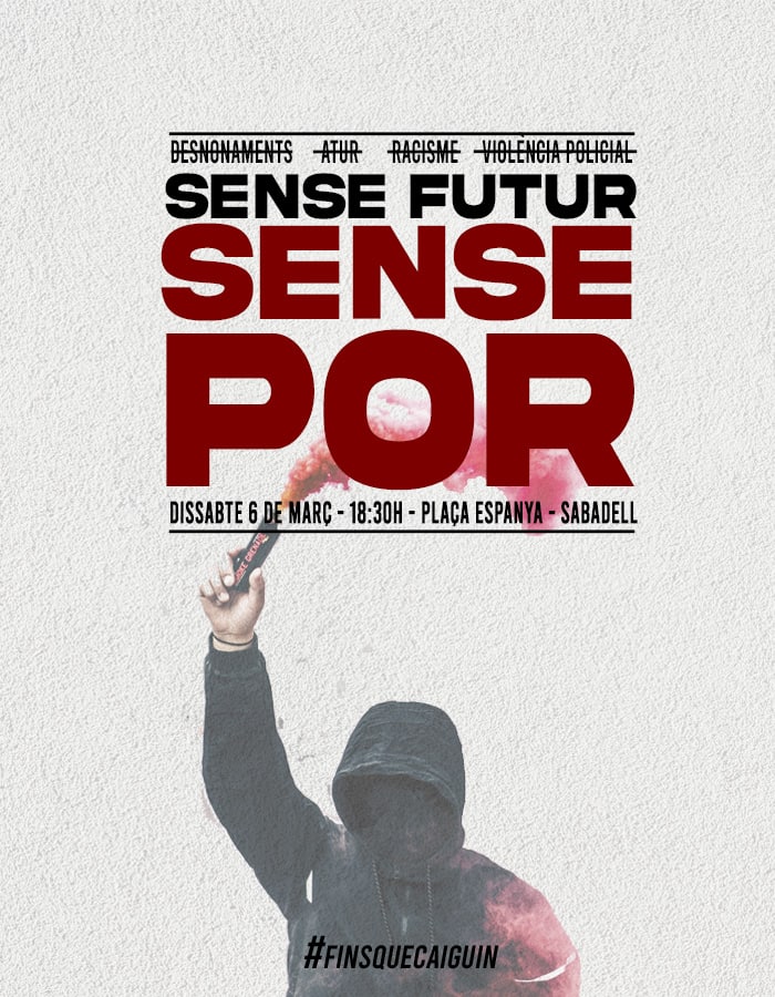 ⭕SENSE FUTUR, SENSE POR⭕

📅 Dissabte 6
📌 Plaça Espanya
🕛 18:30

#FinsQueCaiguin tots aquells responsables del nostre malestar: els que ens deixen sense casa, sense feina, ens reprimeixen i ens condemnen a un futur de precarietat i misèria. 

💥#Sabadell en peu de guerra!💥