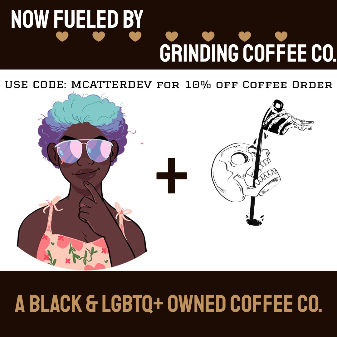 Need a pick me up? Try out <a href="/grindincoffeeco/">Grinding Coffee Co.</a>, a black &amp; lgbtq+ owned coffee company! Use my referral link and code to get 10% off of all coffee orders!

grindingcoffee.co/?ref=MCATTERDEV

CODE: MCATTERDEV

#Grindergang