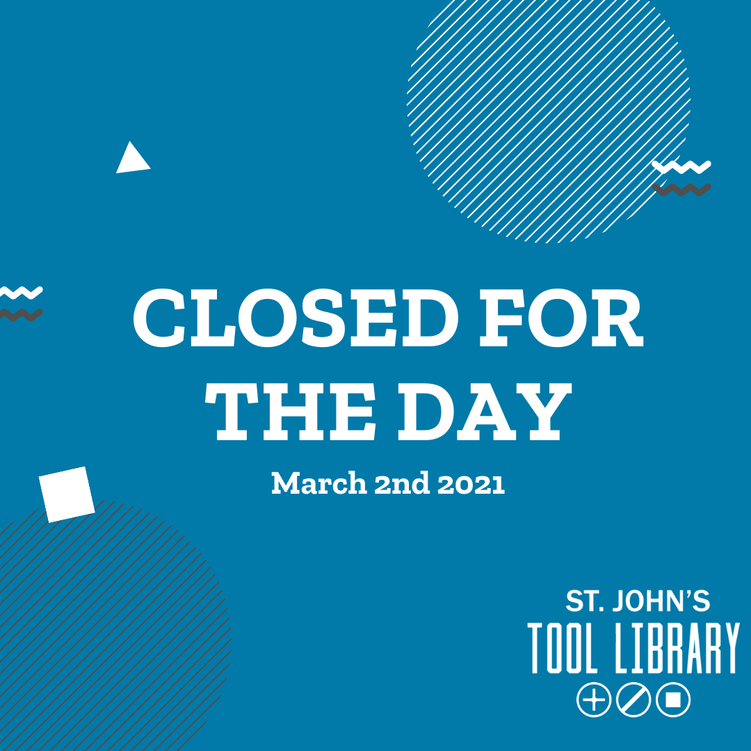 Due to inclement weather, the St. John's Tool Library will be closed for the day. We'll be reopening for curb side pickup and returns this Saturday from 9:30am-4:00pm
We apologize for any inconvenience, no late fees will be charged for tools due back today.