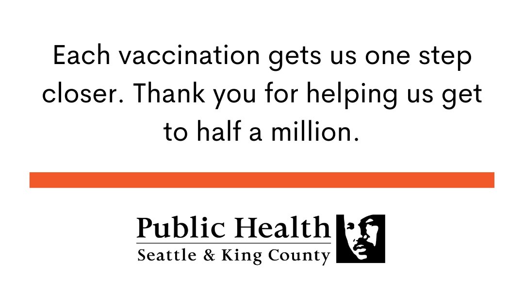 Each vaccination gets us one step closer. Thank you for helping us get to half a million. King County Public Health logo depicted.