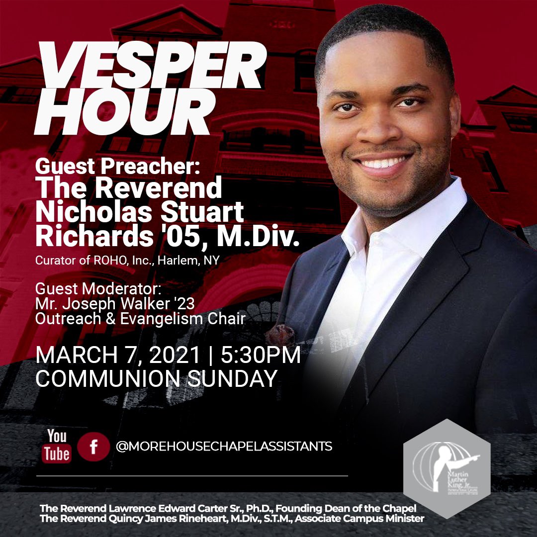 Join us For Communion Sunday! 

The Martin Luther King Jr. International Chapel at Morehouse College is thrilled to welcome home  alumnus, The Reverend Nicholas Stuart Richards. Make plans to attend! 

Please join us for our Facebook LIVE sermon talkback following the Vesper Hour
