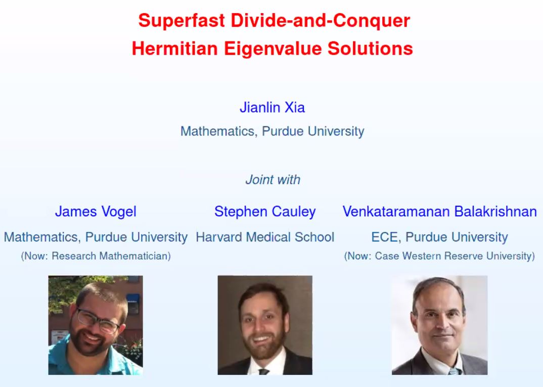 SIAM (@thesiamnews) on Twitter photo Congratulations to Jianlin Xia of <a href="/PurdueScience/">Purdue Science</a> and his collaborators for receiving the SIAG/CSE Best Paper Prize on their work with superfast divide-and-conquer Hermitian #eigenvalue solutions. Xia's prize talk is happening now at #SIAMCSE21. Congratulations to Jianlin Xia of <a href="/PurdueScience/">Purdue Science</a> and his collaborators for receiving the SIAG/CSE Best Paper Prize on their work with superfast divide-and-conquer Hermitian #eigenvalue solutions. Xia's prize talk is happening now at #SIAMCSE21.