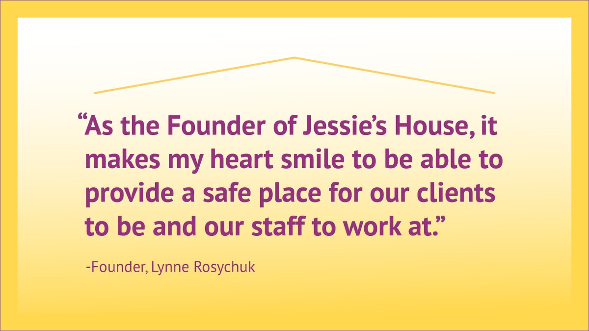 "As the Founder of #JessiesHouse, it makes my heart smile to be able to provide a safe place for our clients to be and our staff to work at." -Lynne Rosychuk