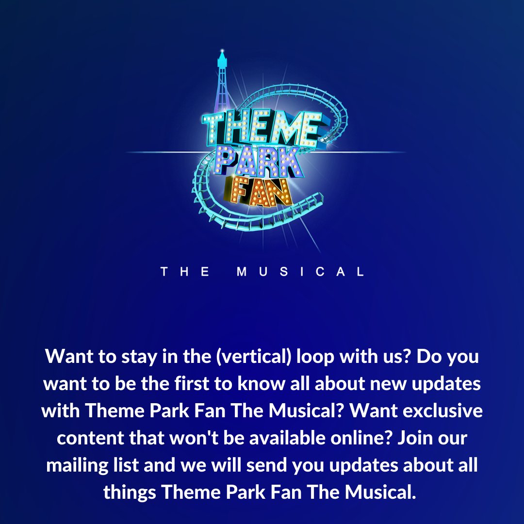 Want to stay in the (vertical) loop with us? Do you want to be the first to know all about new updates with Theme Park Fan The Musical? Join our mailing list and we will send you updates about all things Theme Park Fan The Musical. ow.ly/Zauu50DPkQm