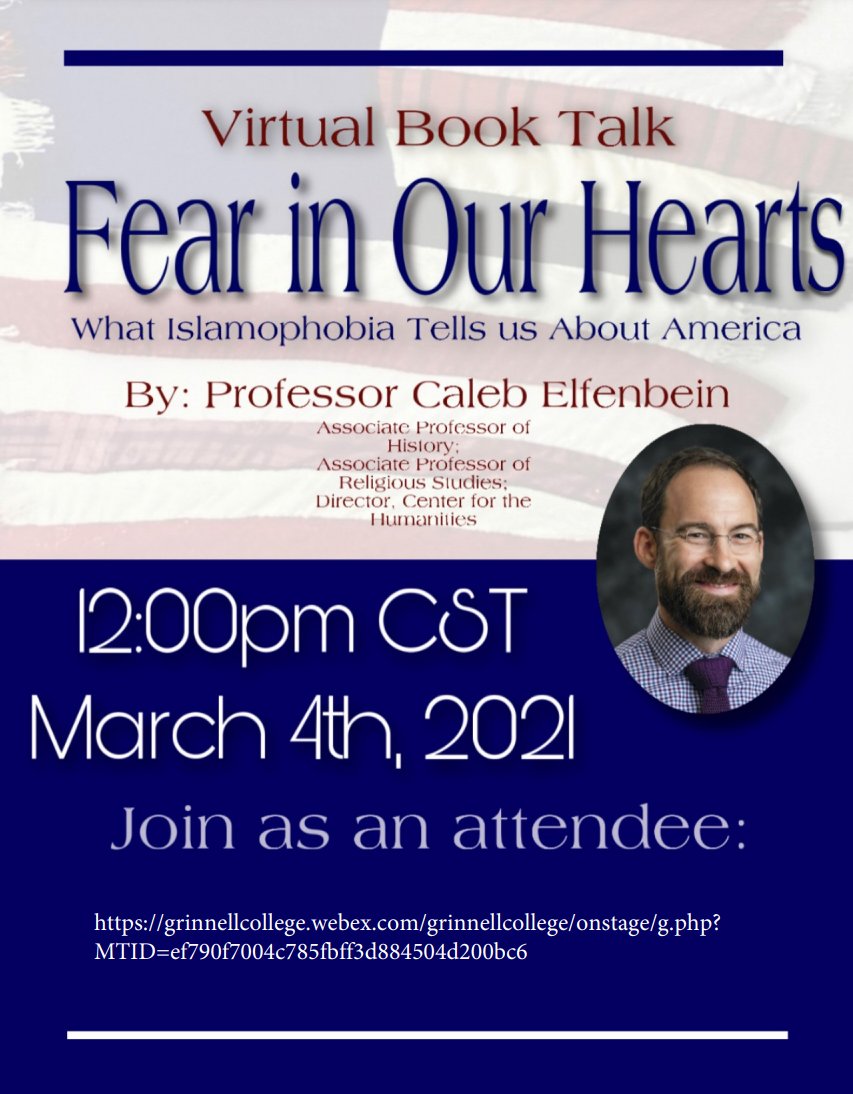 GrinnellHistory's tweet photo. Professor Caleb Elfenbein will be holding a Virtual Book Talk tomorrow (March 4th) at noon CST to discuss his new book, "Fear in Our Hearts: What Islamophobia Tells us About America."

See the poster below for for more information about how to attend. https://t.co/2I0l2f6Eik