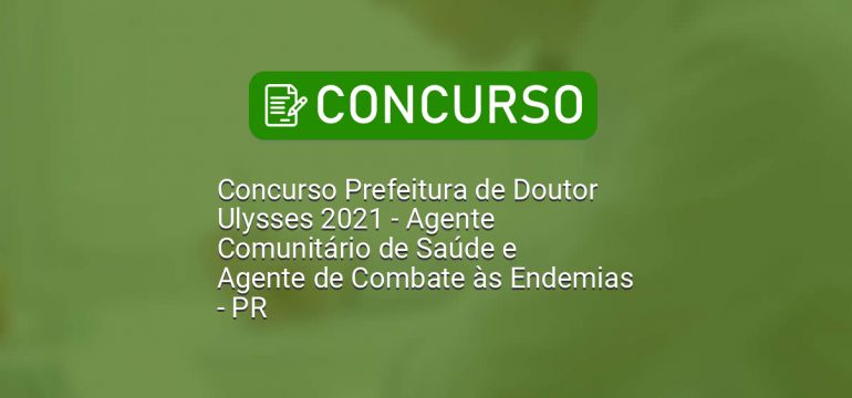 Concurso Prefeitura de Doutor Ulysses 2021 - Agente Comunitário de Saúde e Agente de Combate às Endemias - PR dlvr.it/RtwX2h