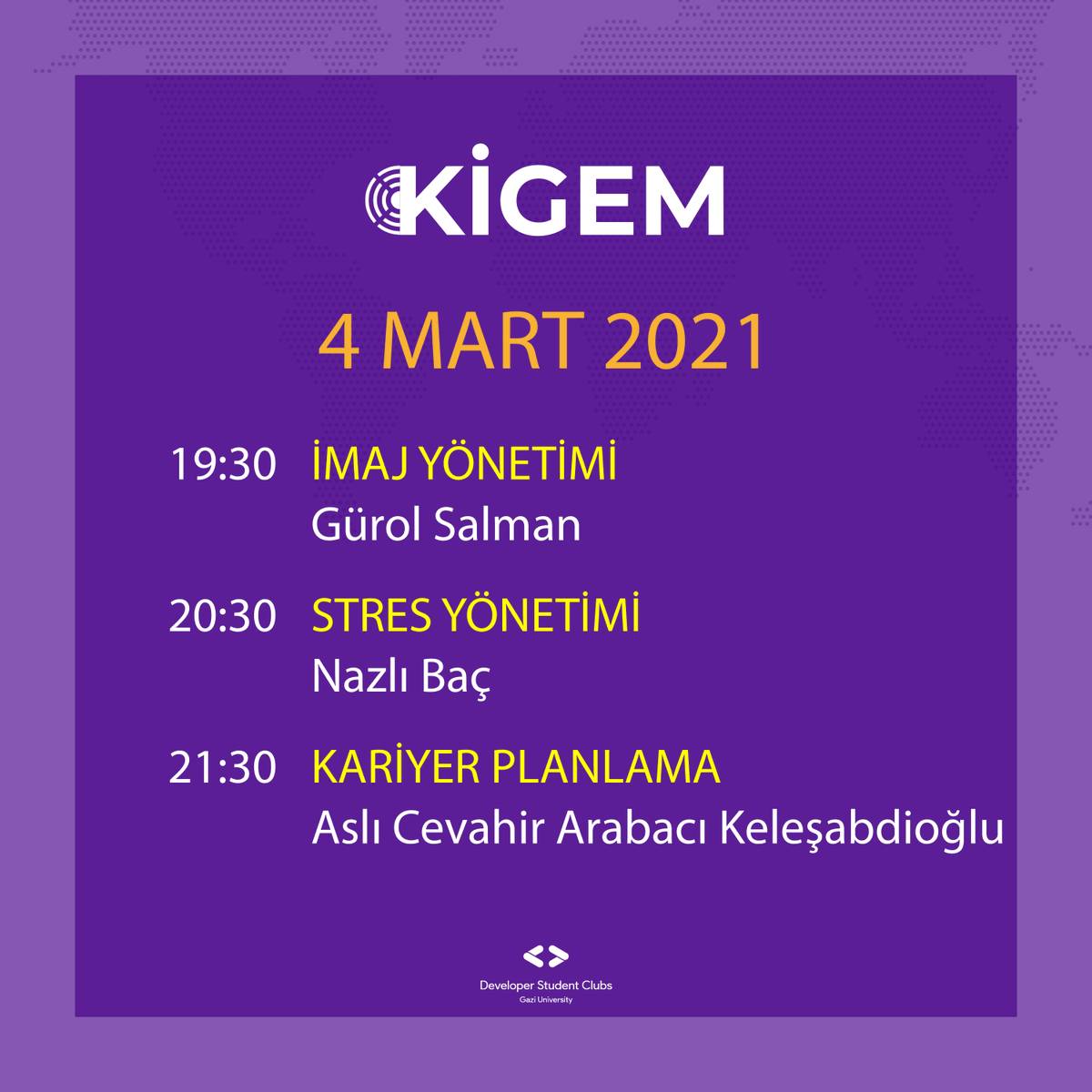 Herkese merhaba!
Karşınızda KİGEM kampımızın 4 Mart takvimi!
Hepinizi bu muhteşem etkinliğe bekliyoruz.
#dscgazi #kigem