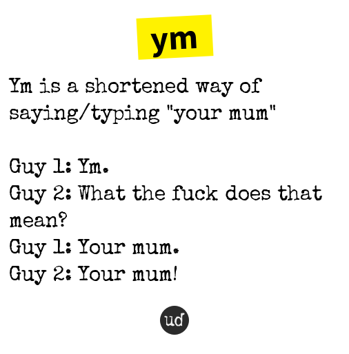 Urban Dictionary on Twitter "6excboy ym Ym is a shortened way of