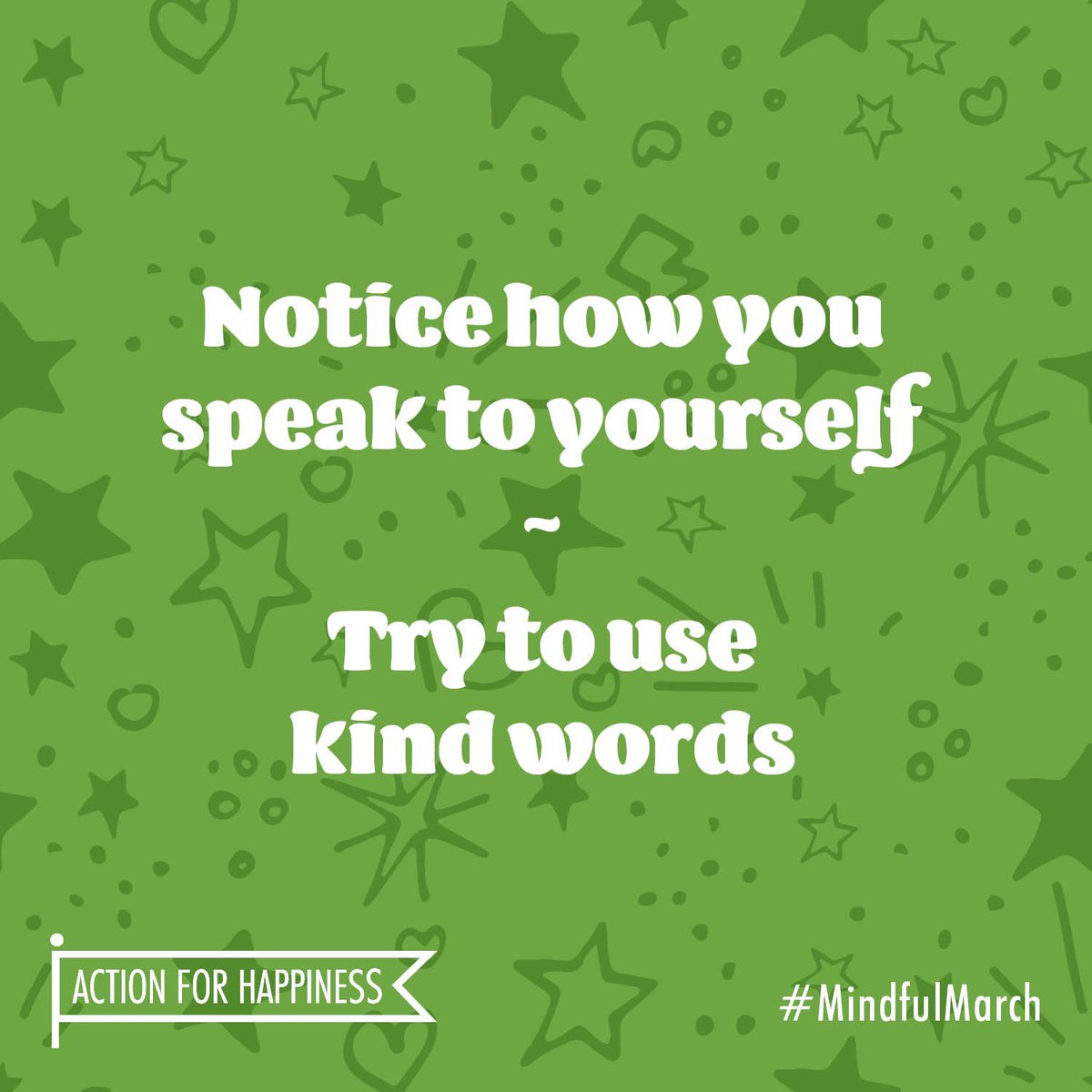 Mindful March - Day 4: Notice how you speak to yourself. Try to use kind words actionforhappiness.org/march #MindfulMarch