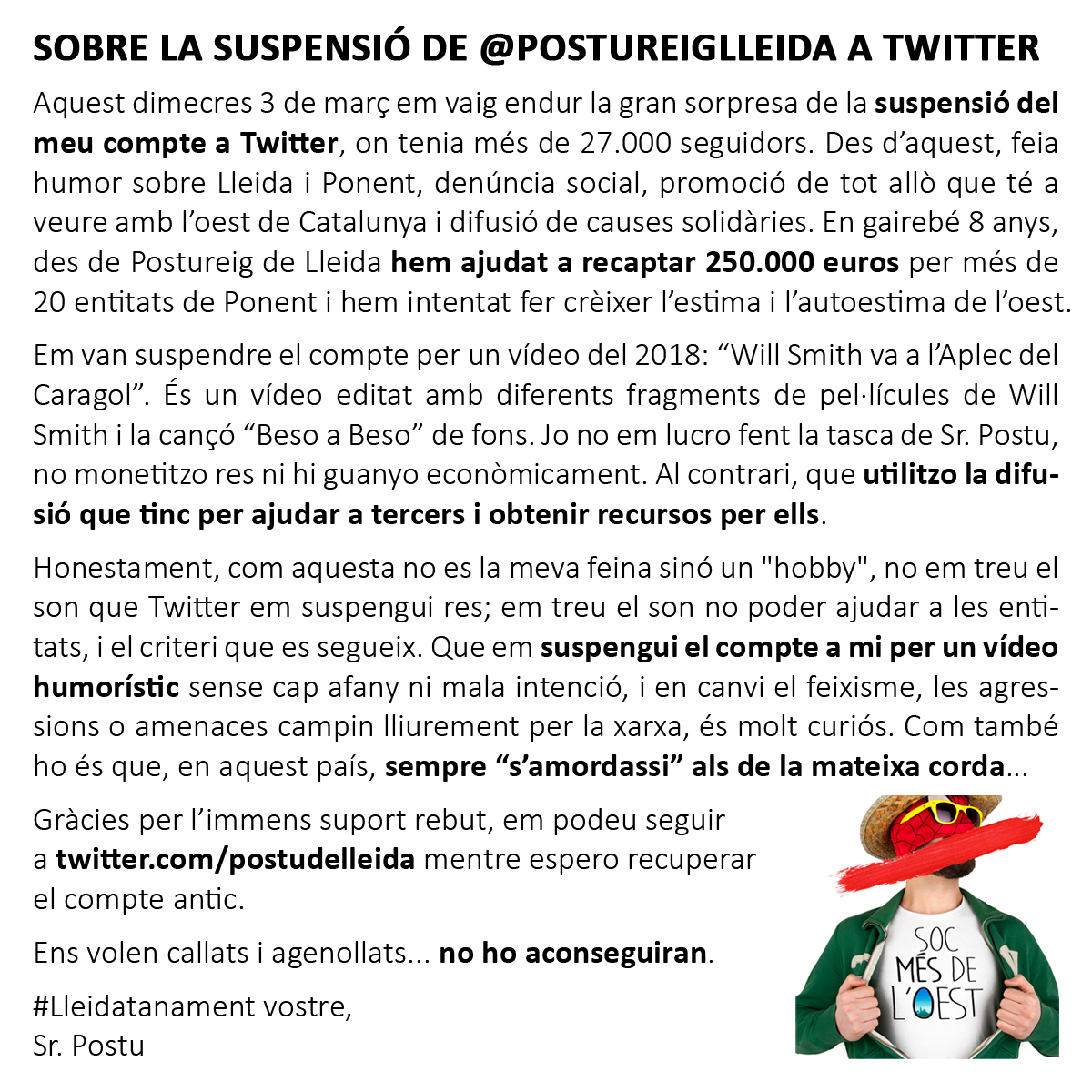 S'estan dient moltes coses, a premsa fins i tot, i per això he fet un comunicat sobre la suspensió del compte de @postureiglleida per un vídeo humorístic, sense lucre. Se'm coneix per recaptar diners per més de 20 entitats de Lleida i Ponent, si em podeu ajudar... #Lleidatanament