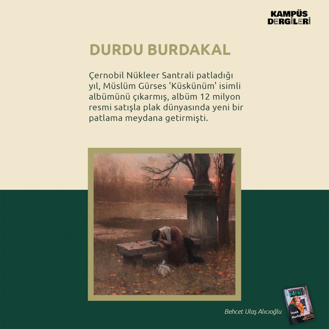 📌DURDU BURDAKAL

Çernobil Nükleer Santrali patladığı yıl, Müslüm Gürses 'Küskünüm' isimli albümünü çıkarmış, albüm 12 milyon resmi satışla plak dünyasında yeni bir patlama meydana getirmişti.

<a href="/kadrajdergi/">Kadraj Dergi</a> 3.sayı, Behcet Ulaş Alıcıoğlu

Yazının tamamı;👇

kampusdergileri.com/durdu-burdakal/
