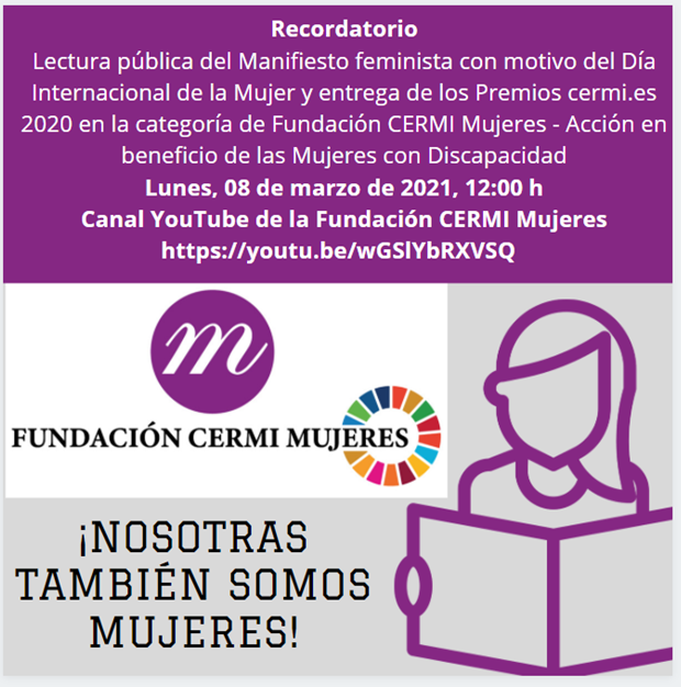 Lectura pública del Manifiesto feminista con motivo del Día Internacional de la Mujer y entrega de los Premios cermi.es 2020 en la categoría de @FCermiMujeres  - Acción en beneficio de las Mujeres con Discapacidad
Lunes, 08/03/21, 12:00 h
 youtu.be/wGSlYbRXVSQ