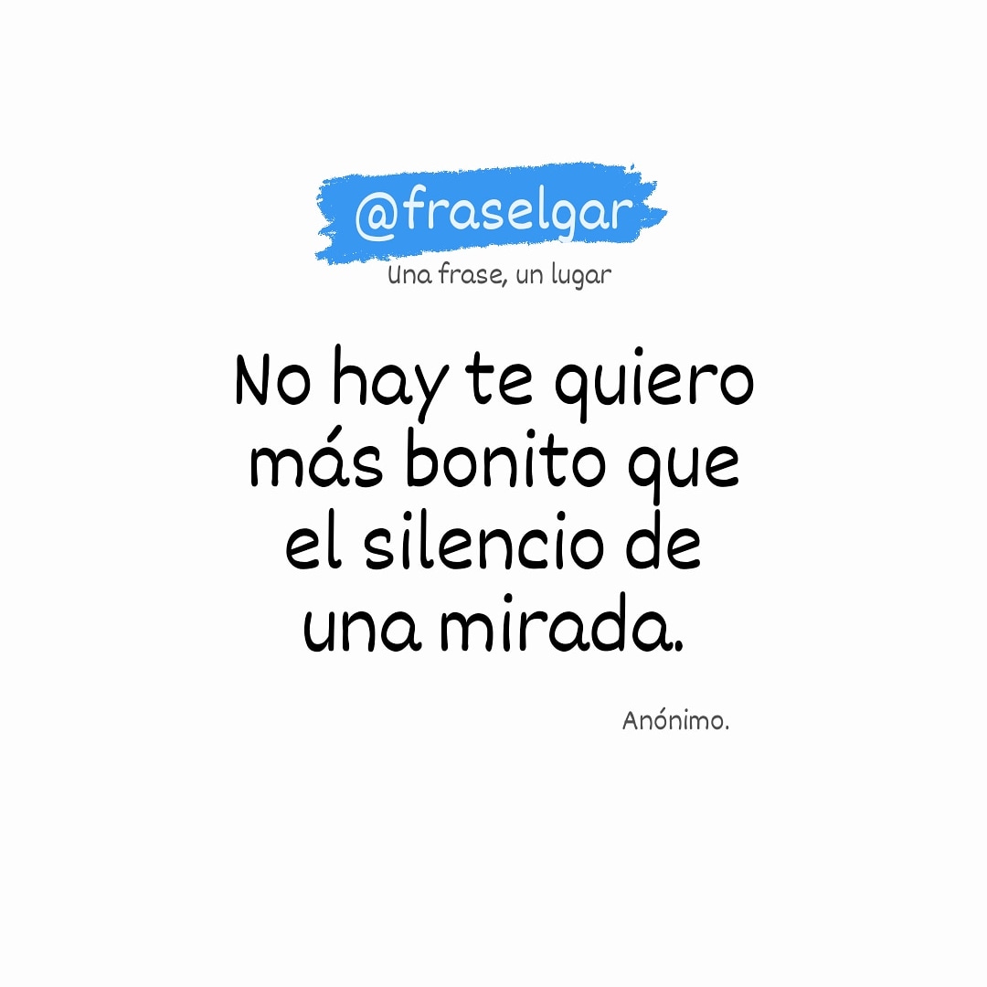 "No hay te quiero más bonito que el silencio de una mirada" 
#fraselgar
instagram.com/fraselgar