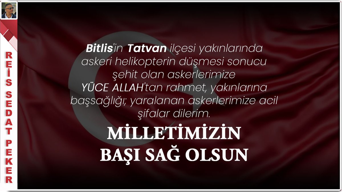 sedat_peker's tweet photo. #Bitlis'in #Tatvan ilçesi yakınlarında askeri helikopterin düşmesi sonucu şehit olan askerlerimize YÜCE ALLAH'tan rahmet, yakınlarına başsağlığı; yaralanan askerlerimize acil şifalar dilerim.

MİLLETİMİZİN BAŞI SAĞ OLSUN. https://t.co/tIr2MXt46P