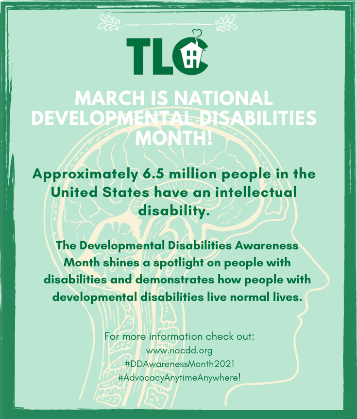 Did you know that March is National Developmental Disabilities Month?  #TLC is a place where people are valued, encouraged and lead fulfilling and enriched lives. #ddawareness2021 #advocacyanytimeanwhere #wellbeing #awarenesscampaign #developmentaldisabilities #education