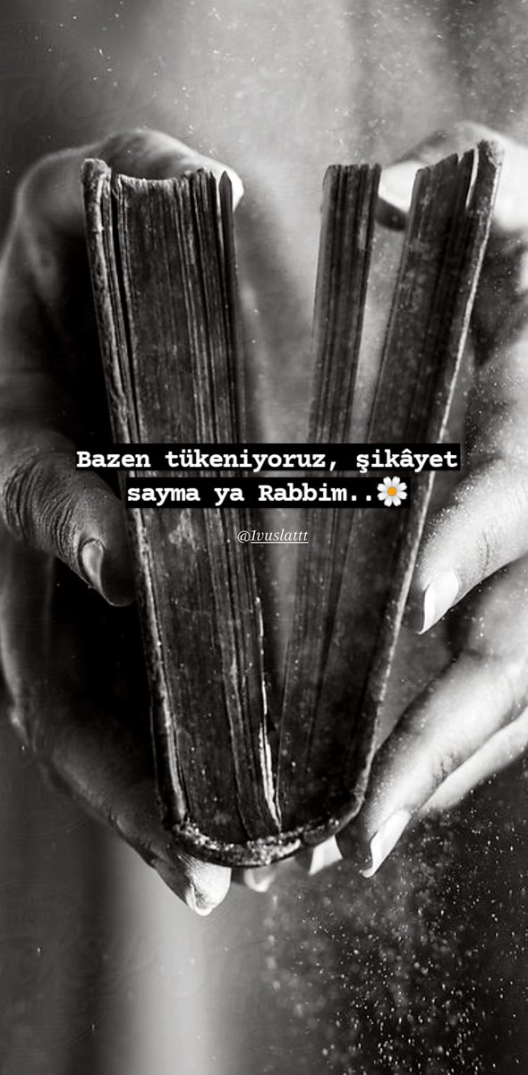 Bazen tükeniyoruz şikâyet sayma ya Rabbim....
