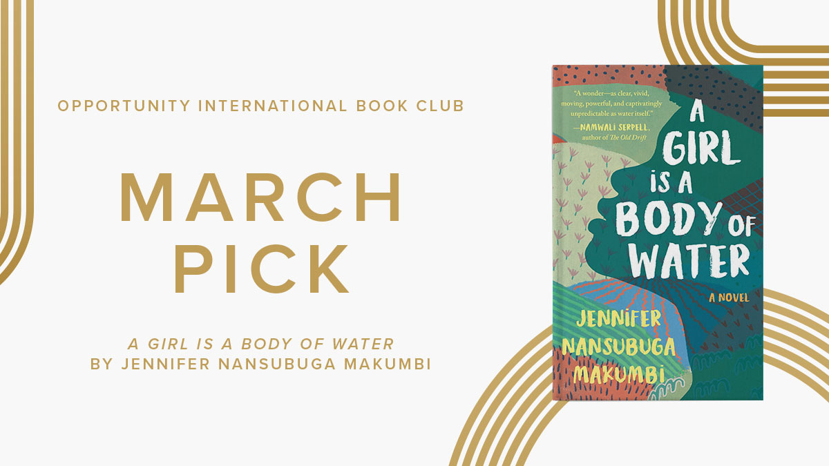 Opportunity Intl Join The Opportunity Book Club This March As We Read A Girl Is A Body Of Water By Jennifer Nansubuga Makumbi This Captivating Novel Is About A Young