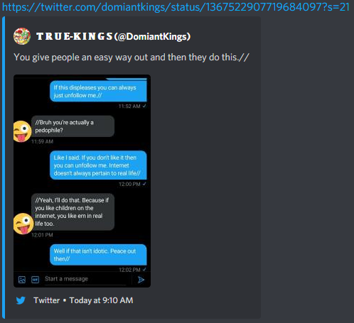 || Hey, if you're a homie, you're gonna repord @ DominantKings. They're a genuine pedo who went ahead and got my friend reported all because he called them out.

Seriously, he says that liking cub is okay, even if he'd deleted the tweet.

Nabbed a screenshot before it was deleted