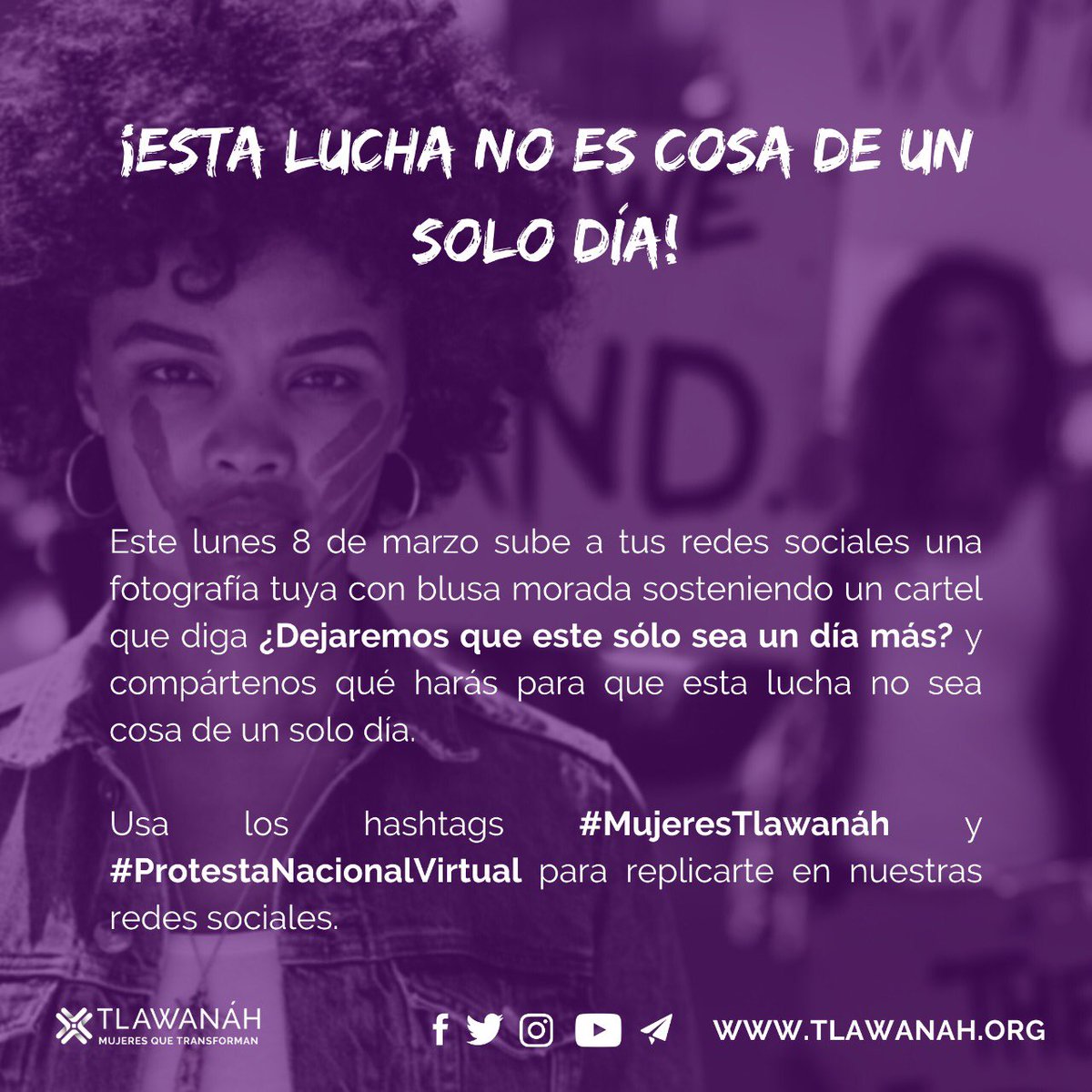 tlawanah's tweet photo. Porque esta lucha no es cosa de un solo día. Este #8M2021 súmate subiendo una fotografía tuya con el cartel: ¿Dejaremos que este sólo sea un día más? Y comparte a qué te comprometes. Usa los hashtags #MujeresTlawanáh y #ProtestaNacionalVirtual para replicarte en nuestras redes. https://t.co/zxJZ7VXz0c