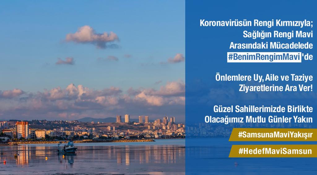 Koronavirüsün Rengi Kırmızıyla;
Sağlığın Rengi Mavi Arasındaki Mücadelede
#BenimRengimMavi ‘de

Önlemlere Uy, Aile ve Taziye Ziyaretlerine Ara Ver!

Güzel Sahillerimizde Birlikte Olacağımız Mutlu Günler Yakın

#SamsunaMaviYakışır #HedefMaviSamsun 💙