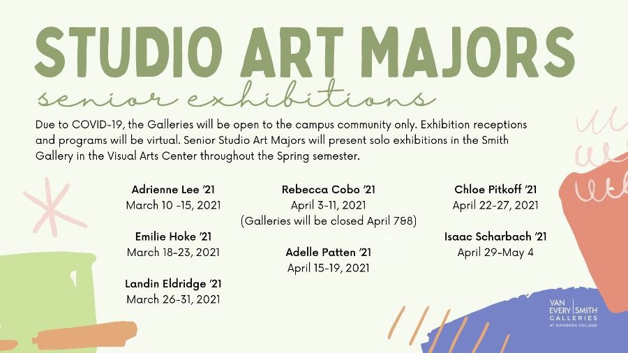 Make sure to check out the studio art majors’ upcoming senior exhibitions!

Current students, faculty, and staff are welcome to see the shows in person, but the galleries are still closed to all visitors to campus. 

There will be virtual exhibitions and art talks!