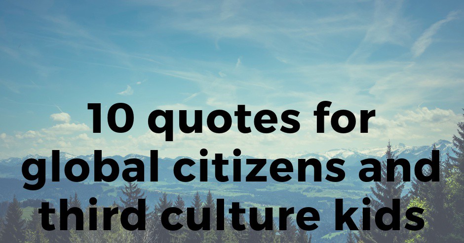 10 quotes for TCKs and global citizens
▸ lttr.ai/eBbS

#quotes #CrossCulturalKids #ExpatKids #GlobalCitizens