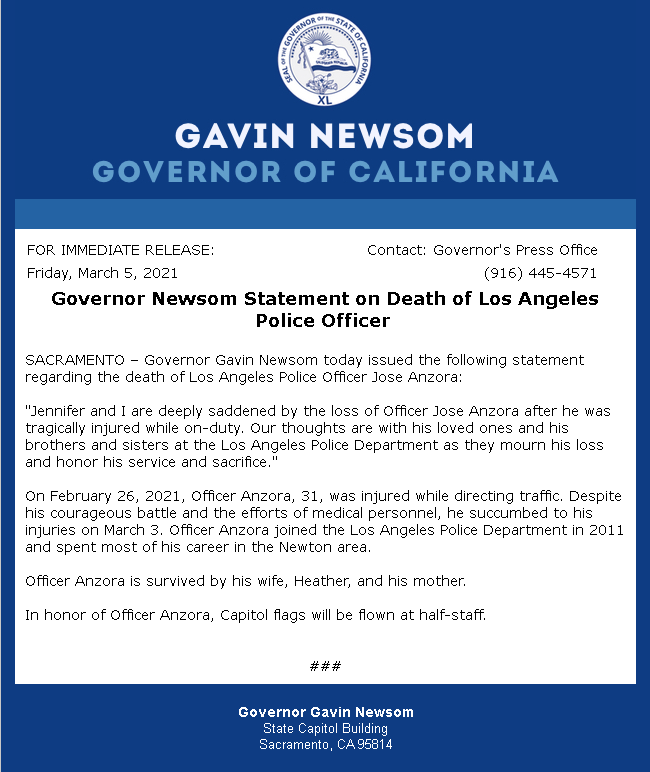 Chief Michel Moore and the Los Angeles Police Department would like to thank Governor Newsom and his wife for their kind words and condolences for our fallen officer. 

In honor of Officer Anzora, Capital flags will be flown at half-staff.