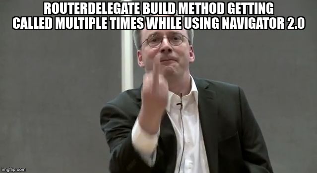 overflow_meme's tweet image. RouterDelegate build method getting called multiple times while using Navigator 2.0 stackoverflow.com/questions/6670… #flutter #dart #flutternavigation