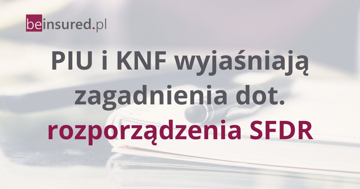 Polska Izba Ubezpieczeń i Urząd Komisji Nadzoru Finansowego wyjaśniają zagadnienia dot. rozporządzenia SFDR.

▶ Więcej na: beinsured.pl/knfuiik/piu-i-…