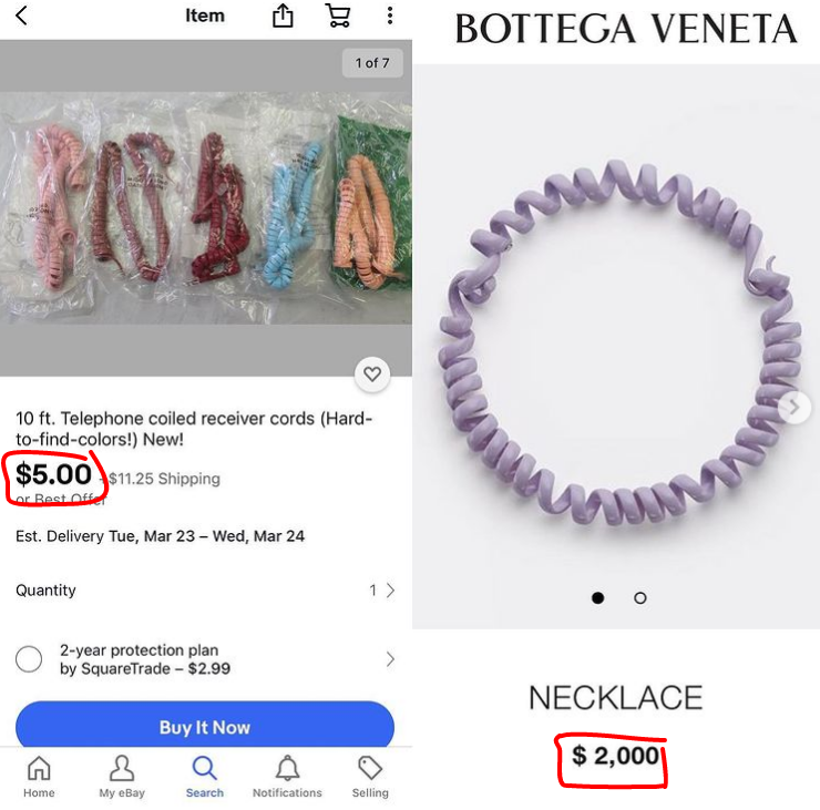 دار أزياء "بوتيغا فينيتا" الإيطالية للموضة بدأت تبيع أسلاك التلفون الثابت القديم كسلسال ترتديه المرأة حول رقبتها بمبلغ 2000$
= 7500 ريال
الناس بدأت بانتقاد الشركة واتهموها بالاستغلال حيث وجدوا نفس السلك للبيع في متاجر الاتصالات بسعر 5$ فقط
= 18.75 ريال