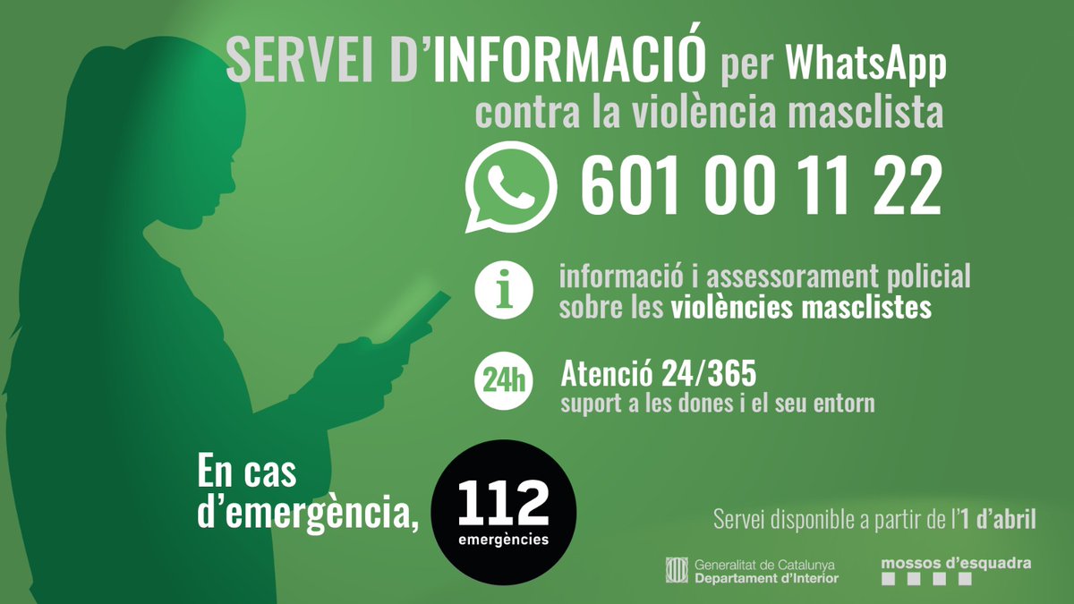 Interior i Seguretat Pública (@interiorcat) on Twitter photo 🚺 601 00 11 22 serà a partir de l'1 d'abril el nou servei d'informació per WhatsApp contra la #violènciamasclista
És una de les 20 mesures que el Departament d'<a href="/interiorcat/">Interior i Seguretat Pública</a> i <a href="/mossos/">Mossos</a> presenten per apropar-se a les víctimes, informar-les i assessorar-les
#Noestassola 🚺 601 00 11 22 serà a partir de l'1 d'abril el nou servei d'informació per WhatsApp contra la #violènciamasclista
És una de les 20 mesures que el Departament d'<a href="/interiorcat/">Interior i Seguretat Pública</a> i <a href="/mossos/">Mossos</a> presenten per apropar-se a les víctimes, informar-les i assessorar-les
#Noestassola